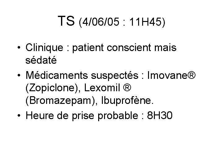 TS (4/06/05 : 11 H 45) • Clinique : patient conscient mais sédaté •