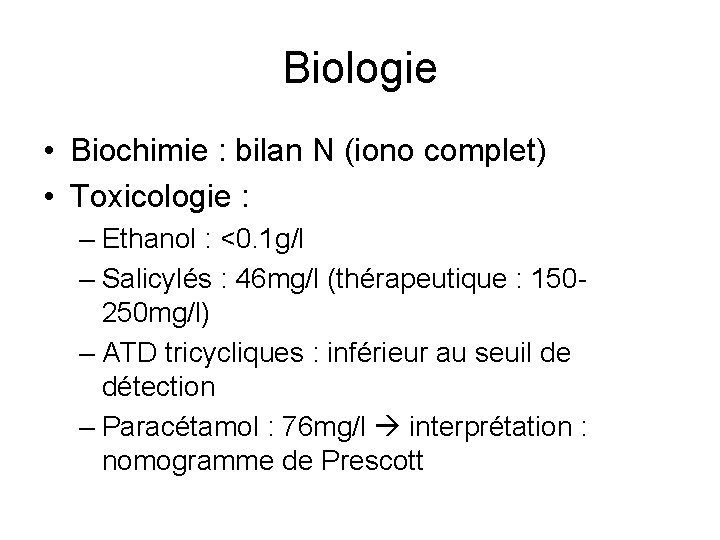Biologie • Biochimie : bilan N (iono complet) • Toxicologie : – Ethanol :