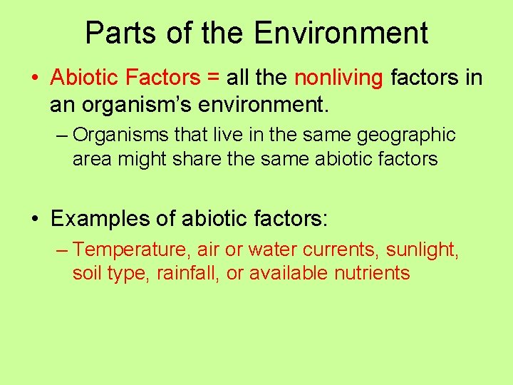 Parts of the Environment • Abiotic Factors = all the nonliving factors in an