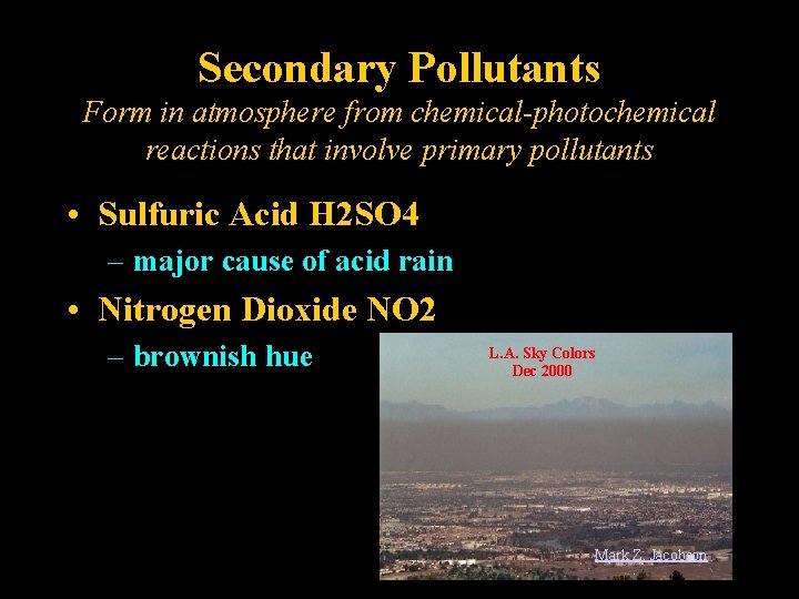 Secondary Pollutants Form in atmosphere from chemical-photochemical reactions that involve primary pollutants • Sulfuric