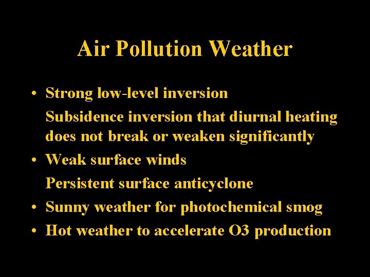 Air Pollution Weather • Strong low-level inversion Subsidence inversion that diurnal heating does not