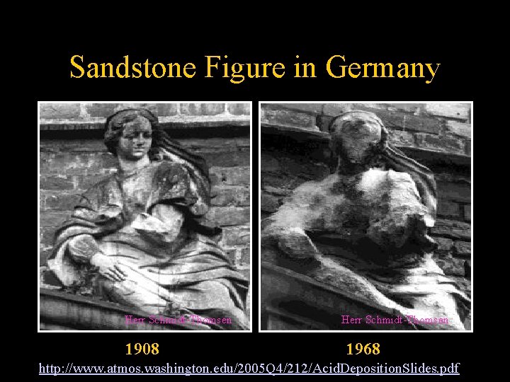 Sandstone Figure in Germany Herr Schmidt-Thomsen 1908 Herr Schmidt-Thomsen 1968 http: //www. atmos. washington.