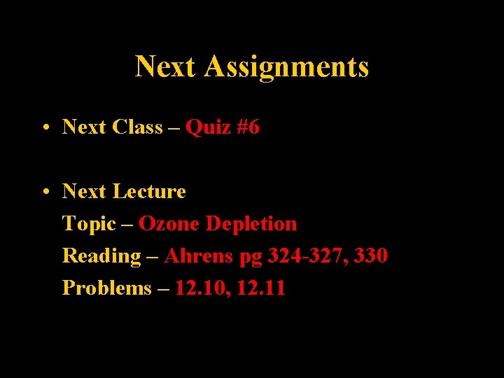 Next Assignments • Next Class – Quiz #6 • Next Lecture Topic – Ozone