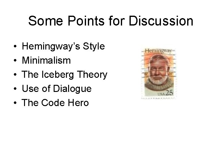 Some Points for Discussion • • • Hemingway’s Style Minimalism The Iceberg Theory Use Some Points for Discussion • • • Hemingway’s Style Minimalism The Iceberg Theory Use
