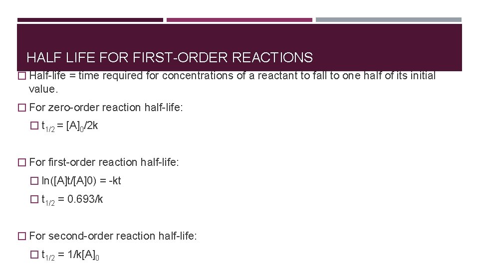 HALF LIFE FOR FIRST-ORDER REACTIONS � Half-life = time required for concentrations of a