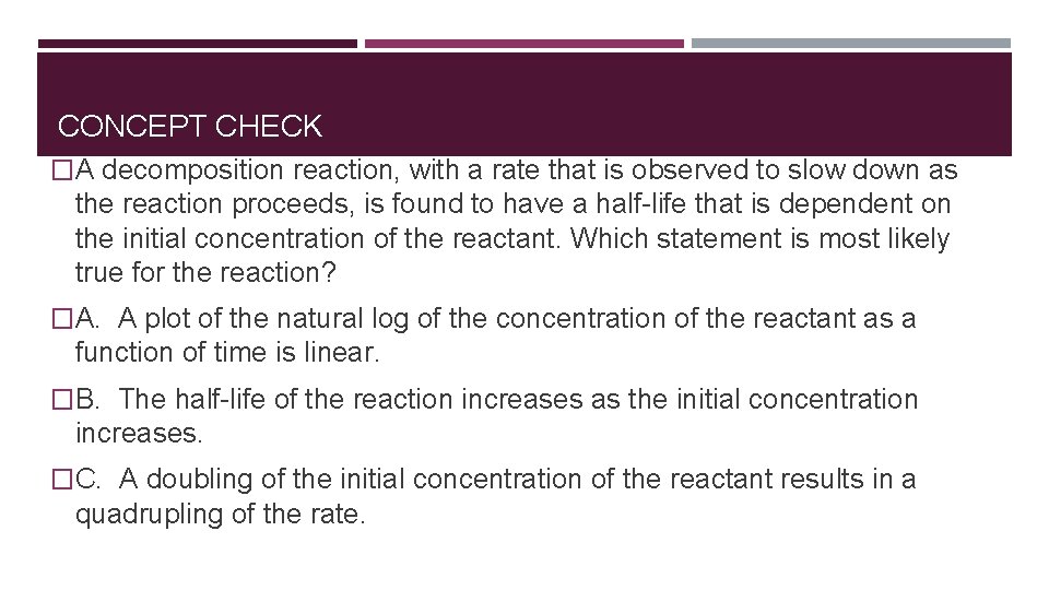 CONCEPT CHECK �A decomposition reaction, with a rate that is observed to slow down