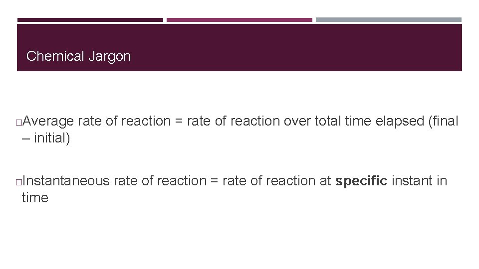 Chemical Jargon Average rate of reaction = rate of reaction over total time elapsed