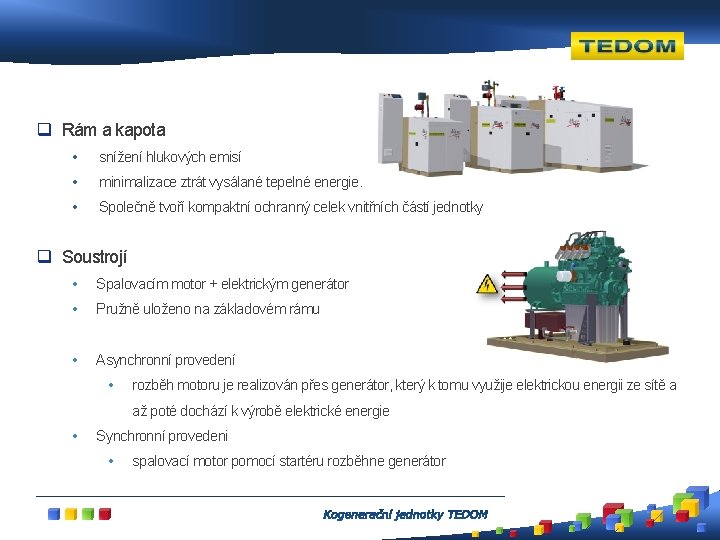q Rám a kapota • snížení hlukových emisí • minimalizace ztrát vysálané tepelné energie.