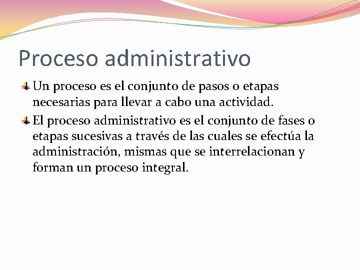 Proceso administrativo Un proceso es el conjunto de pasos o etapas necesarias para llevar