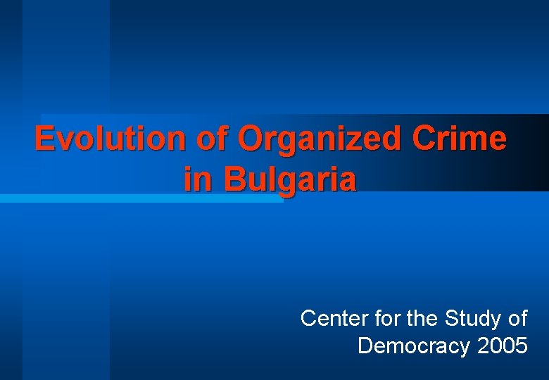 Evolution of Organized Crime in Bulgaria Center for the Study of Democracy 2005 