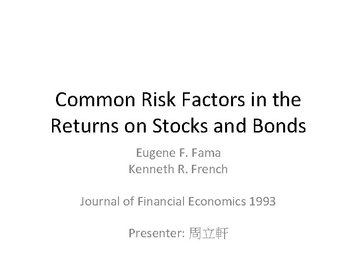 Common Risk Factors in the Returns on Stocks and Bonds Eugene F. Fama Kenneth
