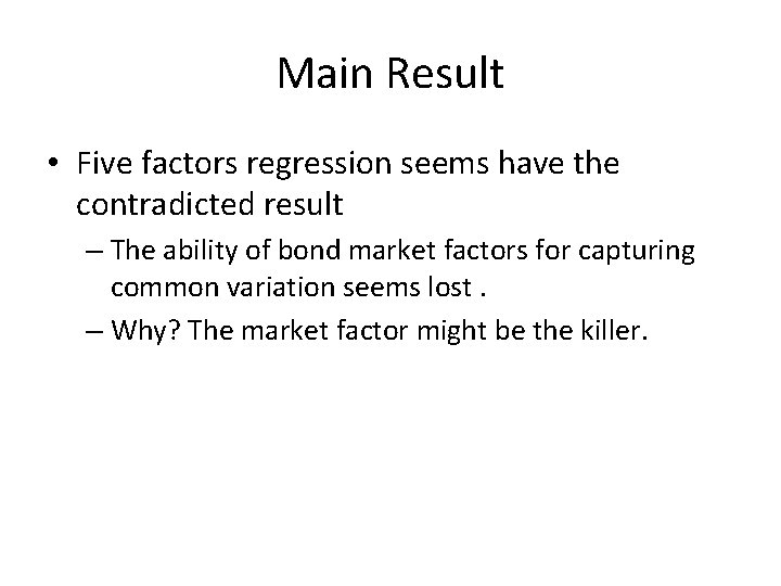 Main Result • Five factors regression seems have the contradicted result – The ability