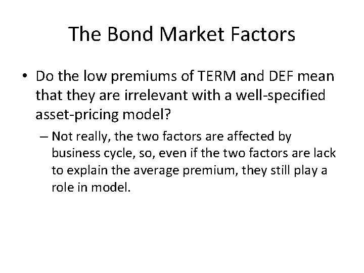The Bond Market Factors • Do the low premiums of TERM and DEF mean