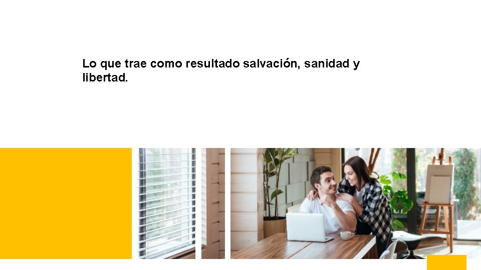 Lo que trae como resultado salvación, sanidad y libertad. 