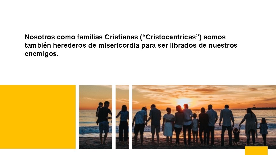 Nosotros como familias Cristianas (“Cristocentricas”) somos también herederos de misericordia para ser librados de