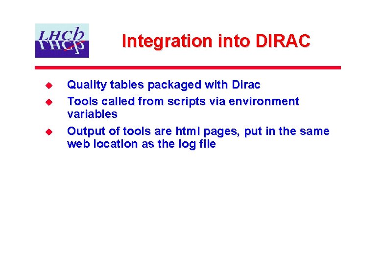 Integration into DIRAC u u u Quality tables packaged with Dirac Tools called from