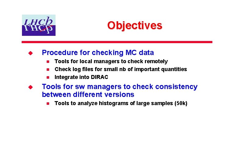 Objectives u Procedure for checking MC data n n n u Tools for local