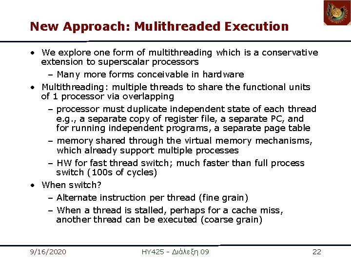 New Approach: Mulithreaded Execution • We explore one form of multithreading which is a