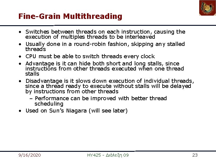 Fine-Grain Multithreading • Switches between threads on each instruction, causing the execution of multiples