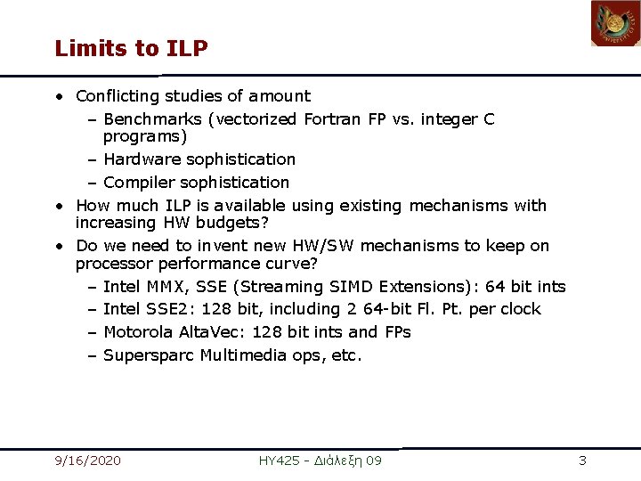 Limits to ILP • Conflicting studies of amount – Benchmarks (vectorized Fortran FP vs.