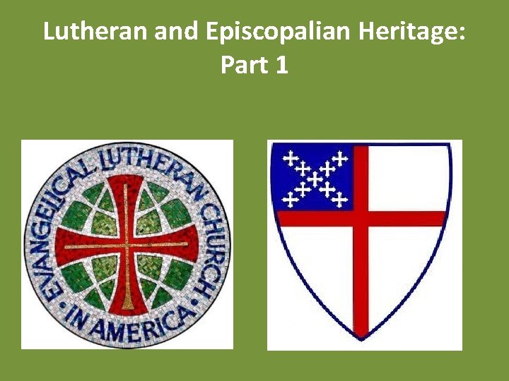 Lutheran and Episcopalian Heritage: Part 1 