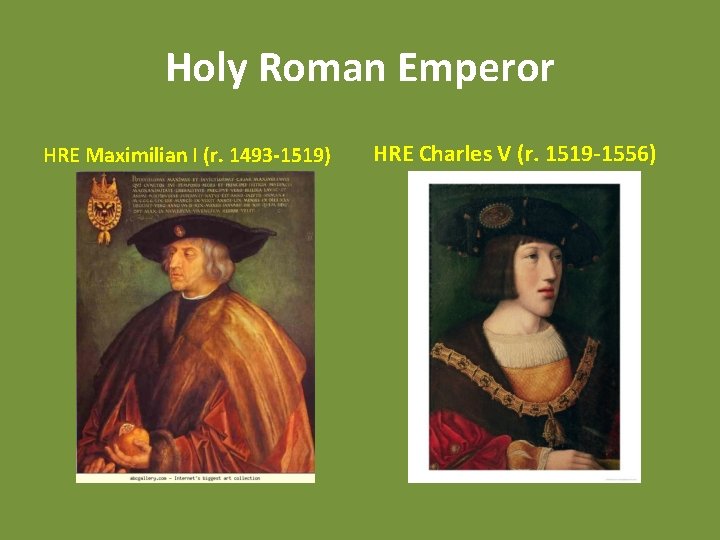 Holy Roman Emperor HRE Maximilian I (r. 1493 -1519) HRE Charles V (r. 1519