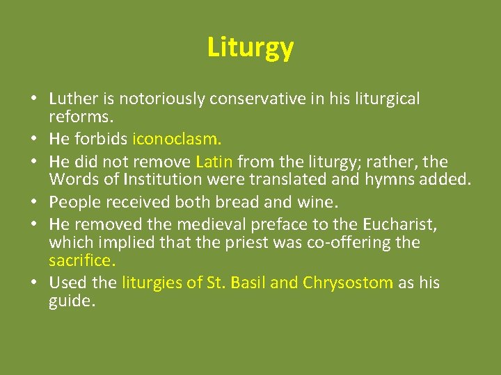 Liturgy • Luther is notoriously conservative in his liturgical reforms. • He forbids iconoclasm.