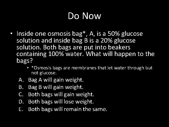 Do Now • Inside one osmosis bag*, A, is a 50% glucose solution and