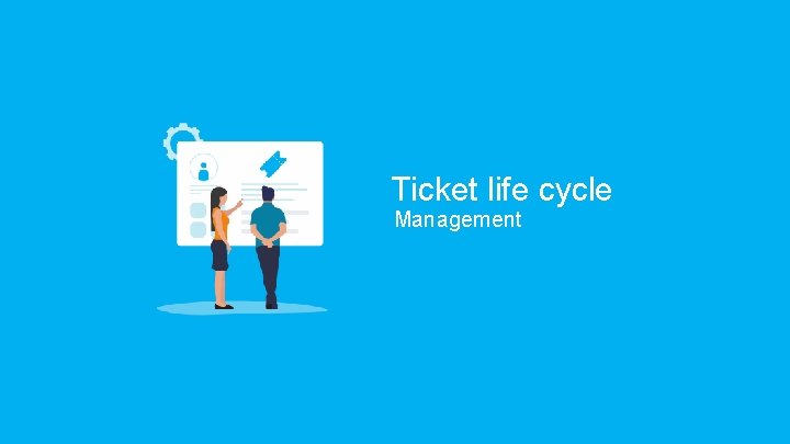 Ticket life cycle Management 