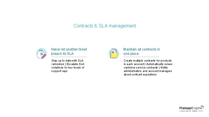 Contracts & SLA management Never let another ticket breach its SLA. Maintain all contracts