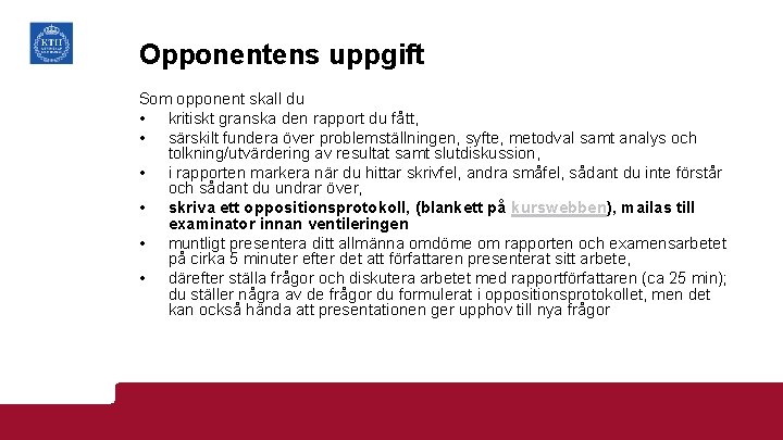 Opponentens uppgift Som opponent skall du • kritiskt granska den rapport du fått, •