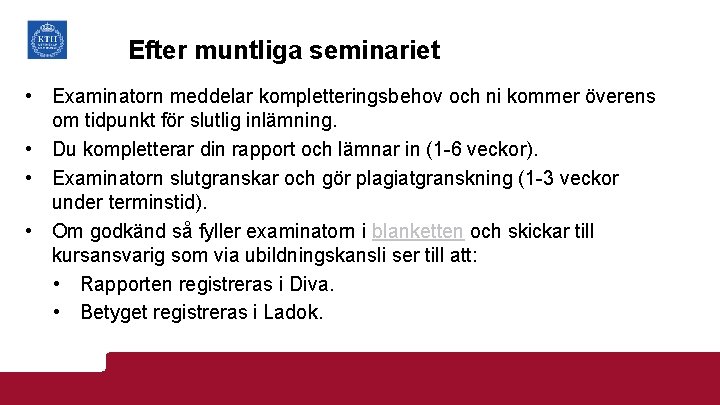 Efter muntliga seminariet • Examinatorn meddelar kompletteringsbehov och ni kommer överens om tidpunkt för