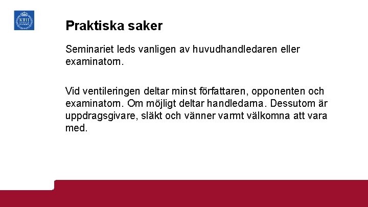 Praktiska saker Seminariet leds vanligen av huvudhandledaren eller examinatorn. Vid ventileringen deltar minst författaren,