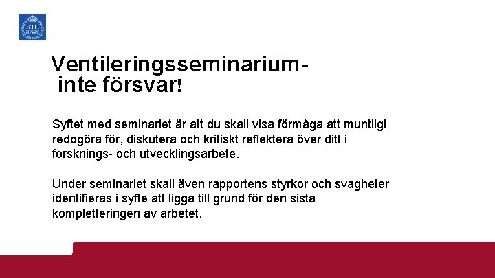 Ventileringsseminariuminte försvar! Syftet med seminariet är att du skall visa förmåga att muntligt redogöra
