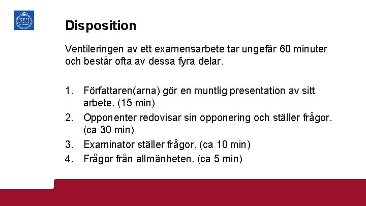 Disposition Ventileringen av ett examensarbete tar ungefär 60 minuter och består ofta av dessa