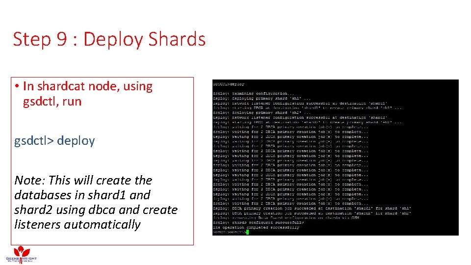Step 9 : Deploy Shards • In shardcat node, using gsdctl, run gsdctl> deploy Step 9 : Deploy Shards • In shardcat node, using gsdctl, run gsdctl> deploy
