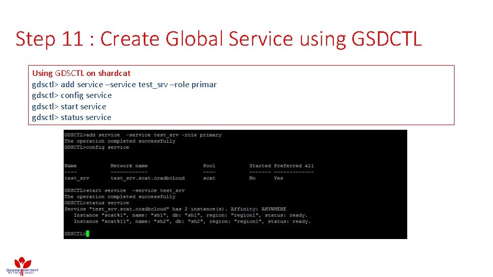 Step 11 : Create Global Service using GSDCTL Using GDSCTL on shardcat gdsctl> add Step 11 : Create Global Service using GSDCTL Using GDSCTL on shardcat gdsctl> add