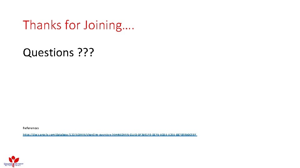 Thanks for Joining…. Questions ? ? ? References https: //docs. oracle. com/database/122/ADMIN/sharding-overview. htm#ADMIN-GUID-0 F Thanks for Joining…. Questions ? ? ? References https: //docs. oracle. com/database/122/ADMIN/sharding-overview. htm#ADMIN-GUID-0 F