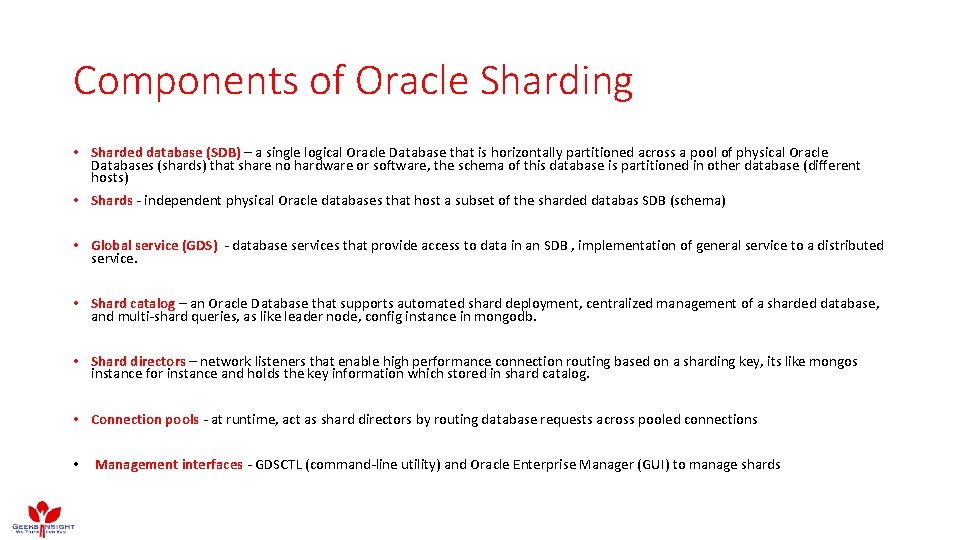 Components of Oracle Sharding • Sharded database (SDB) – a single logical Oracle Database Components of Oracle Sharding • Sharded database (SDB) – a single logical Oracle Database