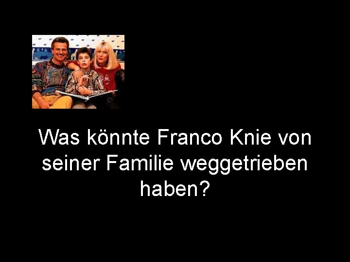 Was könnte Franco Knie von seiner Familie weggetrieben haben? 