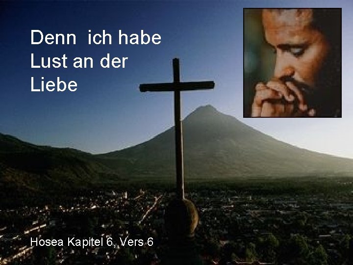 Denn ich habe Lust an der Liebe Hosea Kapitel 6, Vers 6 