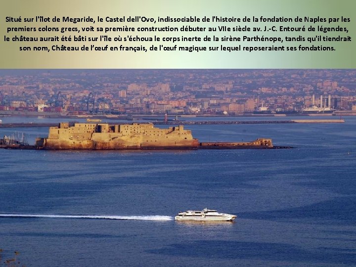 Situé sur l'îlot de Megaride, le Castel dell'Ovo, indissociable de l'histoire de la fondation