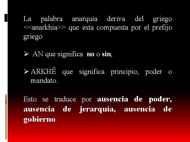 La palabra anarquía deriva del griego <<anarkhia>> que esta compuesta por el prefijo griego