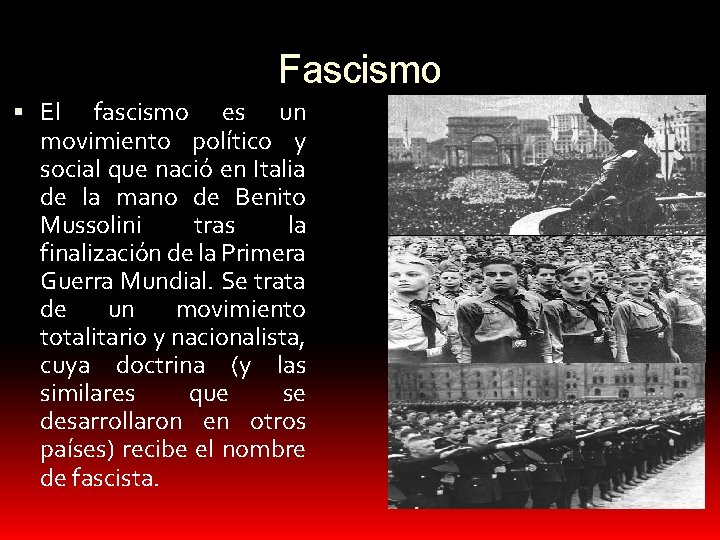 Fascismo El fascismo es un movimiento político y social que nació en Italia de