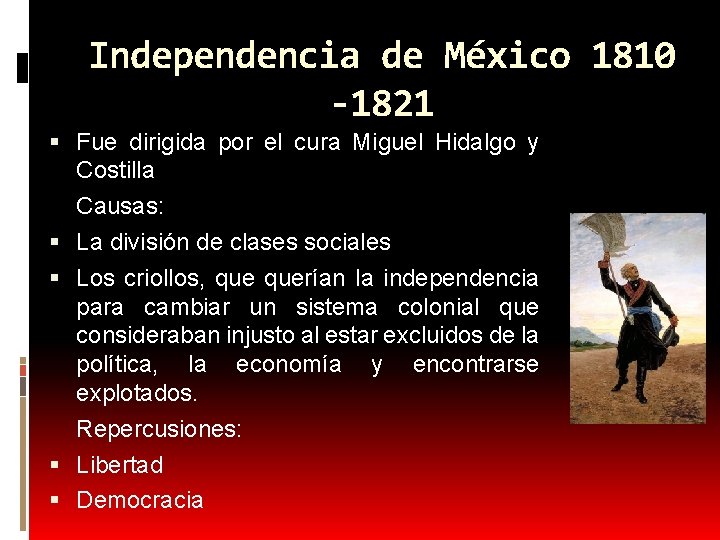 Independencia de México 1810 -1821 Fue dirigida por el cura Miguel Hidalgo y Costilla