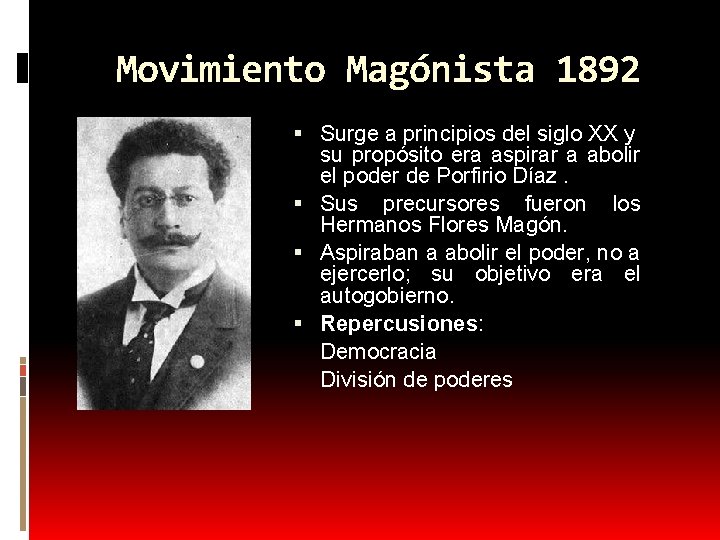 Movimiento Magónista 1892 Surge a principios del siglo XX y su propósito era aspirar