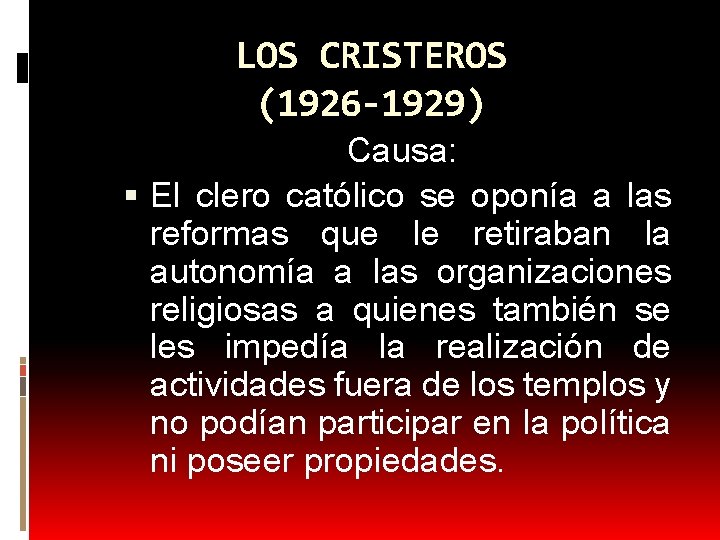 LOS CRISTEROS (1926 -1929) Causa: El clero católico se oponía a las reformas que