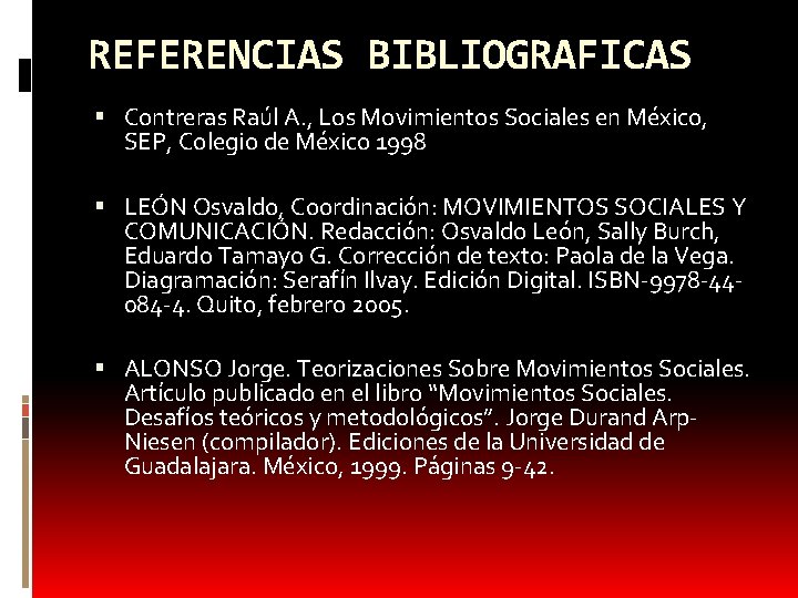 REFERENCIAS BIBLIOGRAFICAS Contreras Raúl A. , Los Movimientos Sociales en México, SEP, Colegio de
