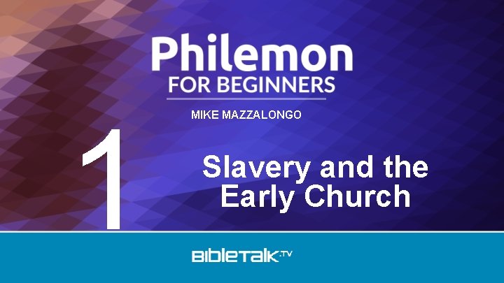 1 MIKE MAZZALONGO Slavery and the Early Church 