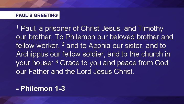 PAUL’S GREETING Paul, a prisoner of Christ Jesus, and Timothy our brother, To Philemon